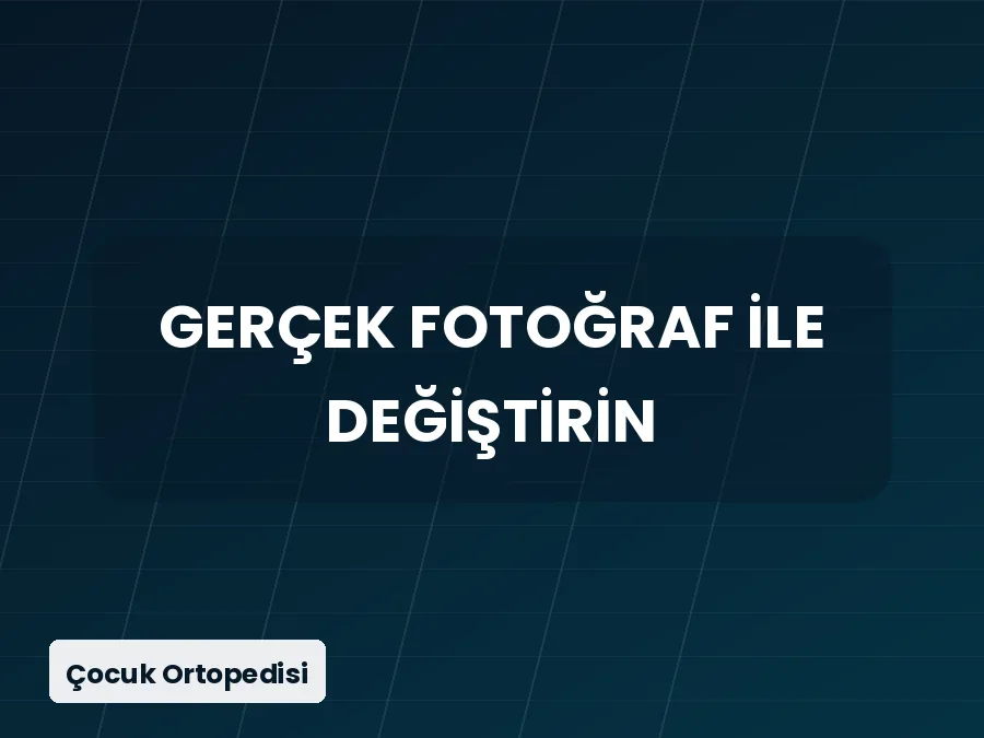 Çocuk Ortopedisi — Ankara ortopedi ve travmatoloji, Prof. Dr. Yusuf Erdem